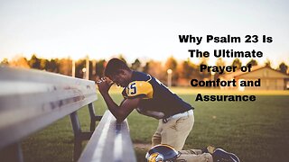 Why Psalm 23 Is The Ultimate Prayer of Comfort and Assurance