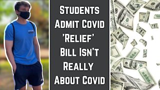 Students Admit Covid 'Relief' Bill Isn't Really About Covid