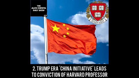 [Daily Show] 2. Trump Era 'China Initiative' Leads to Conviction of Harvard Professor