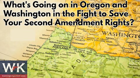 What's Going on in Oregon and Washington in the Fight to Save Your Second Amendment Rights?