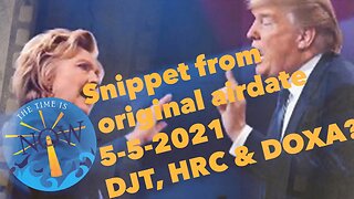 Snippet from OG Air date 5-5-2021... DJT, HRC & DOXA?