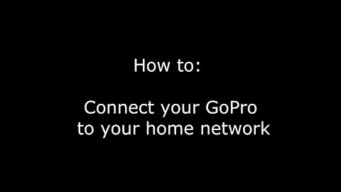 019 - How To: Connect your GoPro to your home wireless network (WiFi)