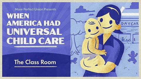 America Used to Have Universal Child Care | The Class Room Ep. 1