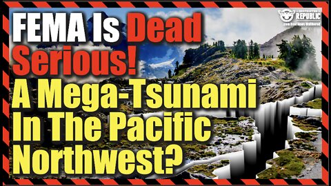 FEMA Is Dead Serious! A Mega-Tsunami In The Pacific Northwest?? Are You Ready?