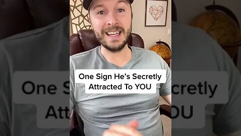 One Sign He’s Secretly Attracted To YOU