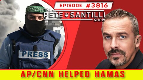 AP/CNN Reporters Were Embedded With Hamas On Oct 7th [ PETE SANTILLI SHOW #3816 11.10.23@8AM]