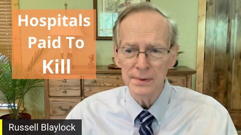 Hospitals Paid to Kill - Russell Blaylock, M.D.