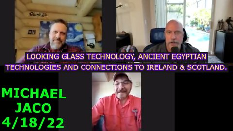 MICHAEL JACO 4/18/22 - LOOKING GLASS TECHNOLOGY, ANCIENT EGYPTIAN TECHNOLOGIES