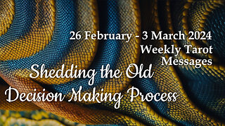 26 February-3 March 2024 Weekly Tarot Messages - Shedding the Old Decision Making Process