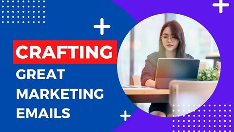 Crafting great marketing emails