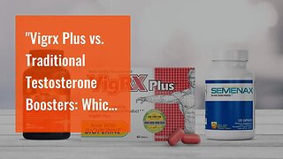 "Vigrx Plus vs. Traditional Testosterone Boosters: Which is Better?" - Questions