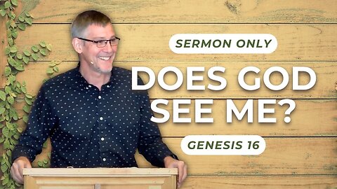 Does God See Me? — Genesis 16 (Sermon Only)