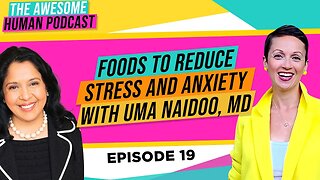 Foods to Reduce Stress And Anxiety With Uma Naidoo, MD