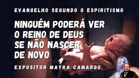 Ninguém pode ver o Reino de Deus se não nascer de novo (Cap. 4 de O Evangelho Segundo o Espiritismo)