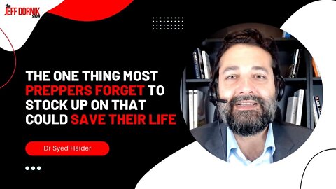 Dr Syed Haider Reveals The One Thing Most Preppers Forget To Stock Up On That Could Save Their Life