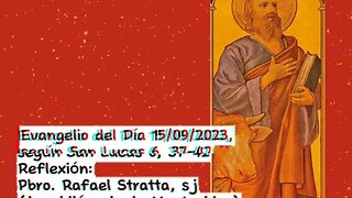 Evangelio del Día 15/09/2023, según San Lucas 6, 37-42 - Pbro. Rafael Stratta, sj