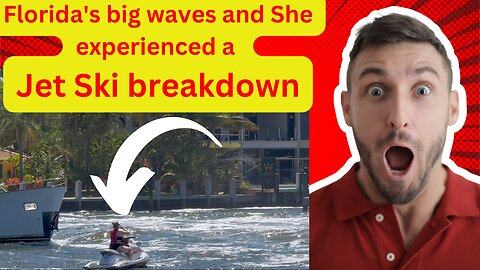 Florida's big waves and She experienced a Jet Ski breakdown