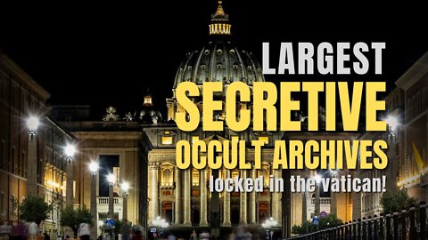 The Entire History of Humanity Locked In The Vatican! Largest Most Secret Occult Archives.