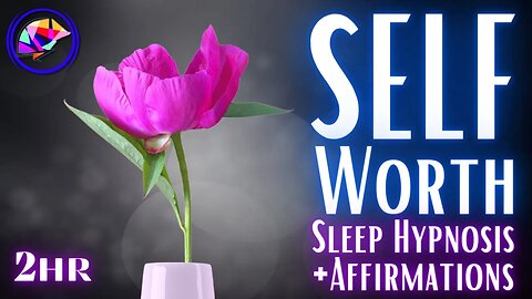 SELF LOVE & SELF WORTH Sleep Hypnosis + Affirmations 2-hrs (REMASTERED)