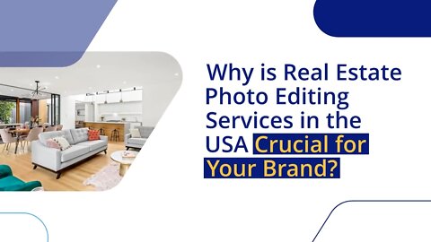 Why is Real Estate Photo Editing Services in the USA Crucial for Your Brand?