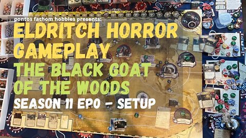 Eldritch Horror S11E0 Season 11 Episode 0 - The Black Goat of the Woods - Gameplay Setup