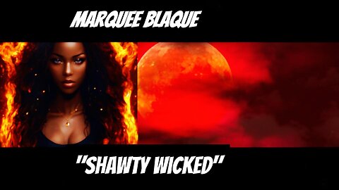 Marquee Blaque -Shawty Wicked
