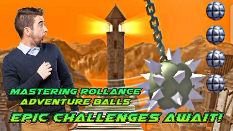 Mastering Rollance Adventure Balls: Epic Challenges Await!