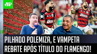 "É SÉRIO! Eu TAVA no ESTÁDIO e NUNCA VI NA VIDA..." Pilhado POLEMIZA e Vampeta REBATE sobre Flamengo
