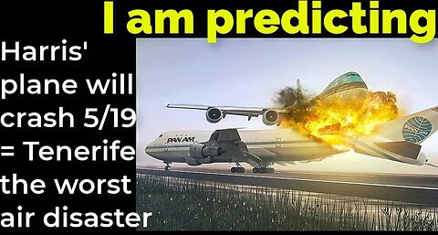 I am predicting: Harris' plane will crash May 19 = Tenerife - worst air disaster prophecy