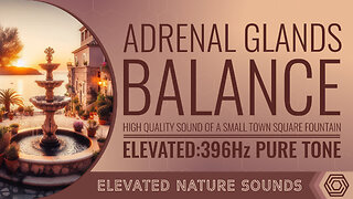396 Hz Adrenal Glands Balance With Sounds Of Water Fountain