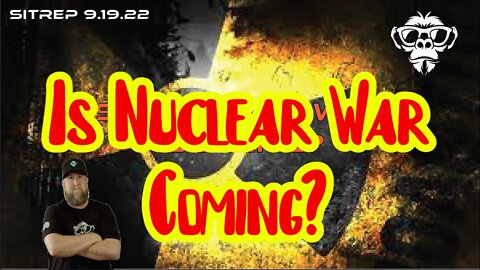 Monkey Werx SITREP 9.19.22 - Is Nuclear War Coming?