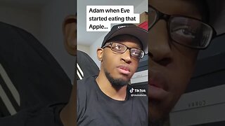 ADAM WHEN EVE STARTED EATING THAT APPLE! 😂😂😂