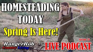 Homesteading Today - Spring Is Finally Here, What's Going On | Ep.76