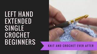 Left Hand Single Crochet Tutorial #15: Extended Single Crochet (ESC) Tutorial