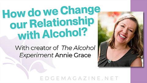 How do we Change our Relationship with Alcohol?