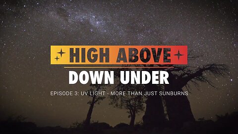 High Above Down Under | Episode 3: UV Light – More Than Just Sunburns