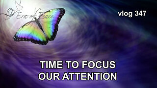 VLOG 347 - TIME TO FOCUS OUR ATTENTION