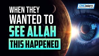 WHEN THEY WANTED TO SEE ALLAH, THIS HAPPENED