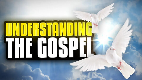 How you can understand the gospel of Jesus Christ