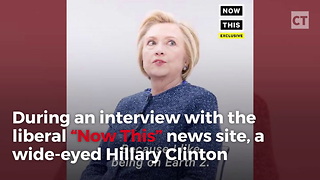 Hillary Gives Bizarre Interview on Now This