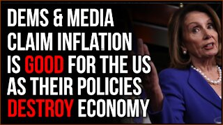 Democrats In Media Establishment Claim Inflation Is Good For You As Their Policies Destroy Economy