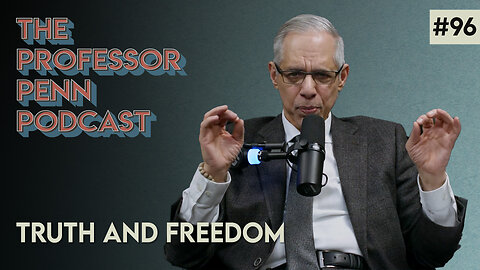 TRUTH AND FREEDOM WITH PROFESSOR PENN | EP96