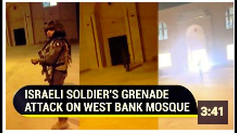 On Cam: Israeli Soldier Hurls Grenade At West Bank Mosque During Azan