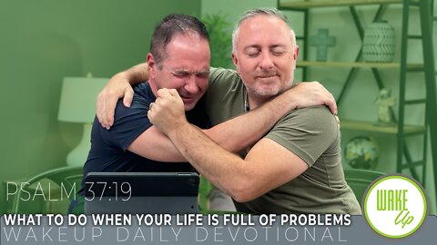 WakeUp Daily Devotional | What to do when Your life is full of Problems | Psalm 37:19