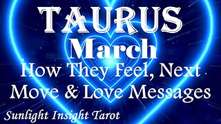 Taurus *They Do Want Forever With You They Don't Know Why They're Stalling* March How They Feel