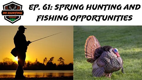 Ep. 61: Spring Hunting And Fishing Opportunities