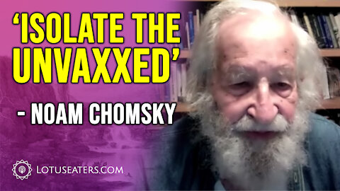 Noam Chomsky: Starve the unvaxxed