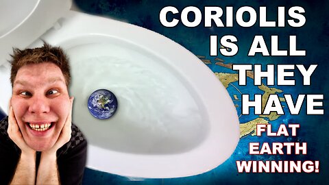 Coriolis is all Globe believers have. Just more non-sense - Flat Earth!