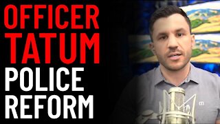 Officer Tatum on Police Reform​