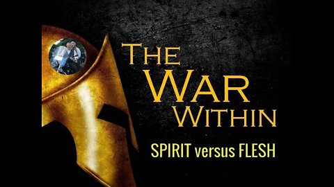 The WAR WITH IN - Spirit Versus Flesh by Dr Michael H Yeager